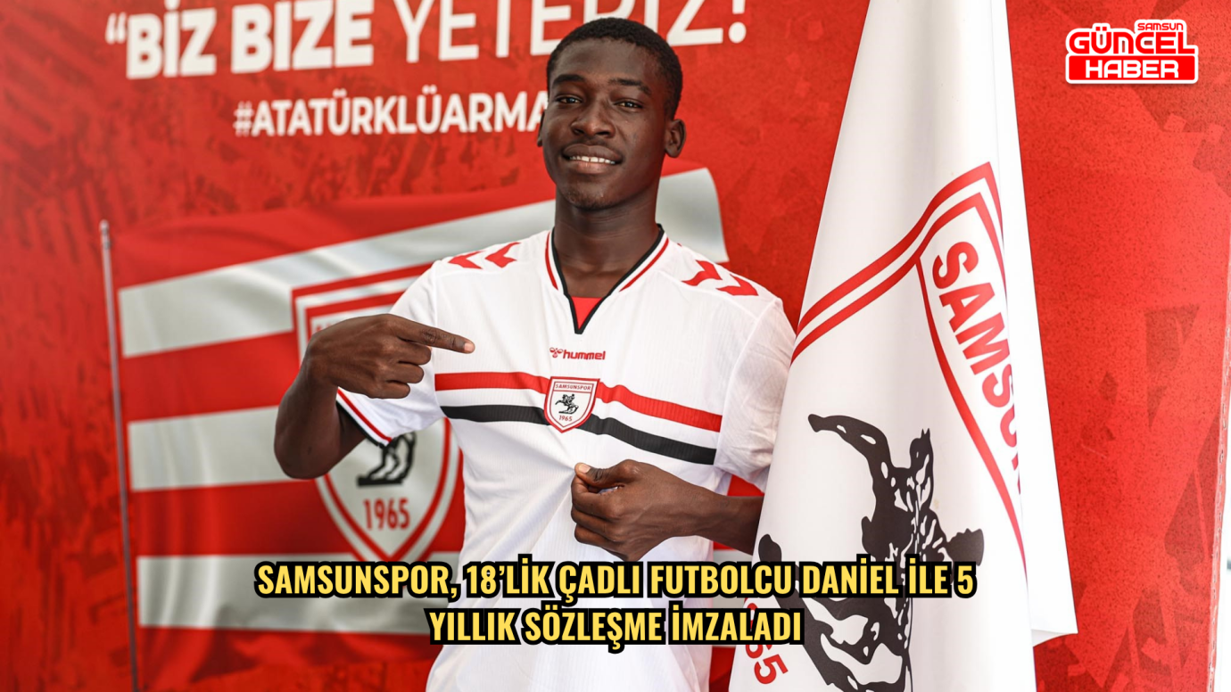 Samsunspor, 18’lik Çadlı futbolcu Daniel ile 5 yıllık sözleşme imzaladı