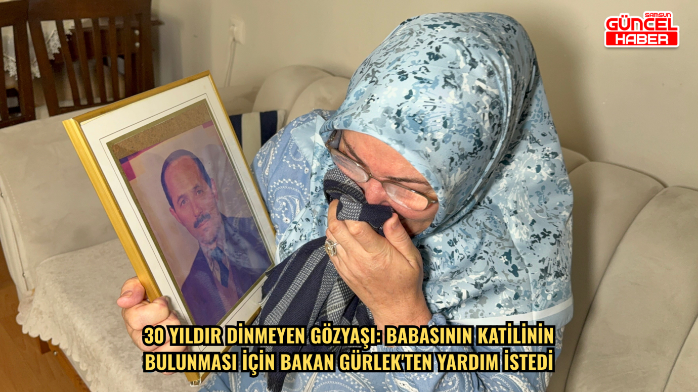 30 yıldır dinmeyen gözyaşı: Babasının katilinin bulunması için Bakan Gürlek'ten yardım istedi