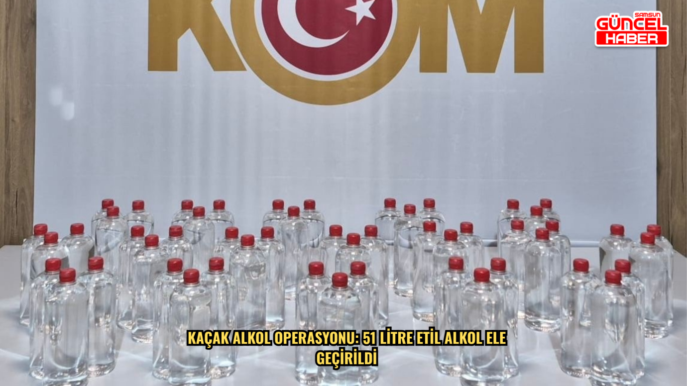 Kaçak alkol operasyonu: 51 litre etil alkol ele geçirildi
