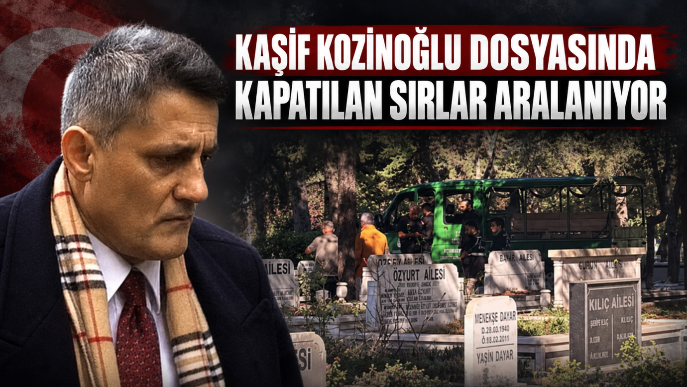 KAŞİF KOZİNOĞLU DOSYASINDA KAPATILAN SIRLAR ARALANIYOR