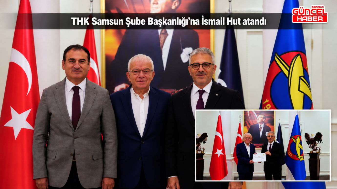 THK Samsun Şube Başkanlığı’na İsmail Hut atandı