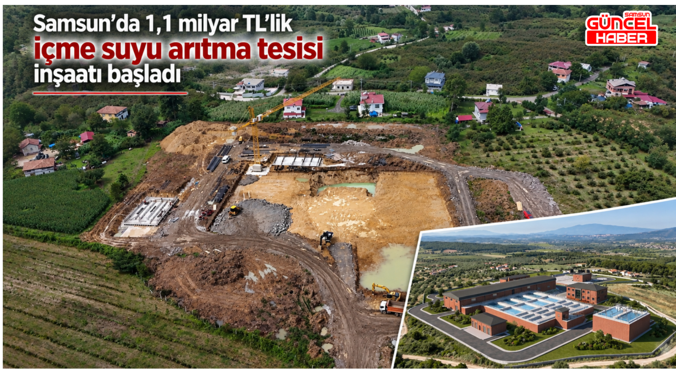 Samsun’da 1,1 milyar TL’lik içme suyu arıtma tesisi inşaatı başladı