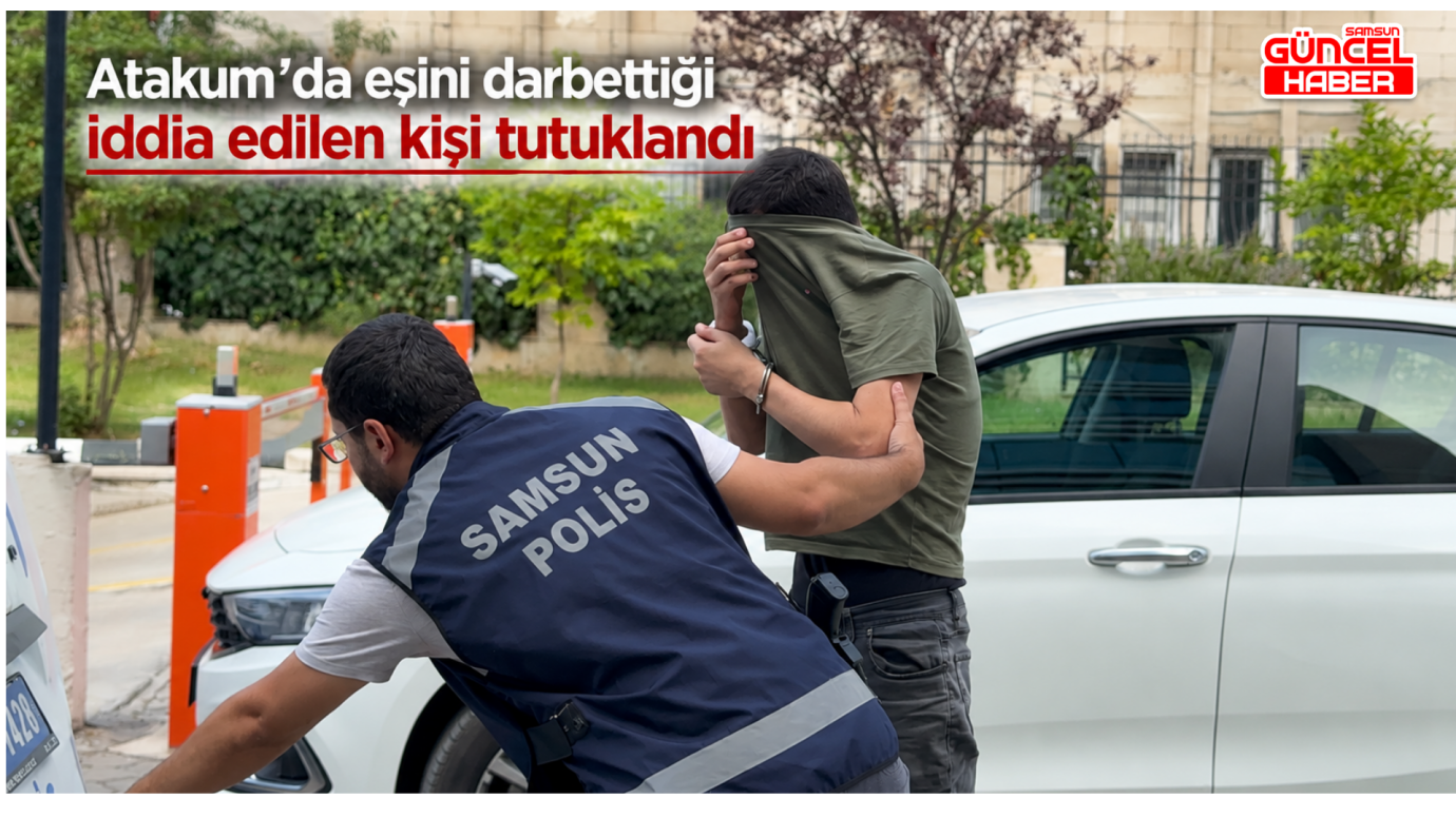 Atakum’da eşini darbettiği iddia edilen kişi tutuklandı