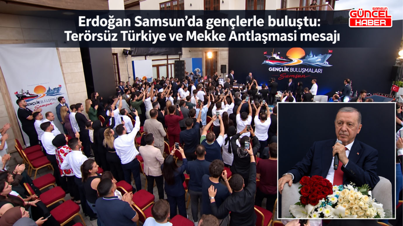 Erdoğan Samsun’da gençlerle buluştu: Terörsüz Türkiye ve Mekke Antlaşması mesajı