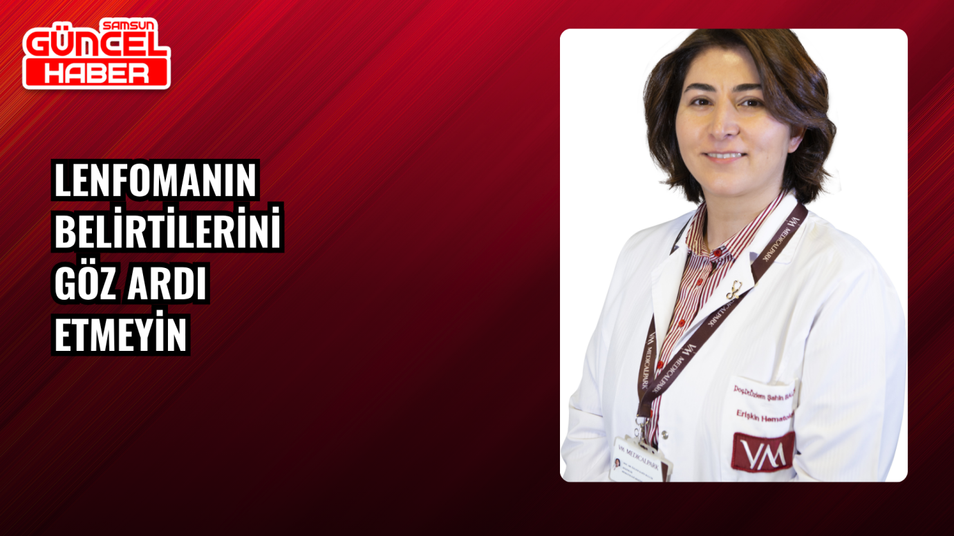 Lenfomanın belirtilerini göz ardı etmeyin