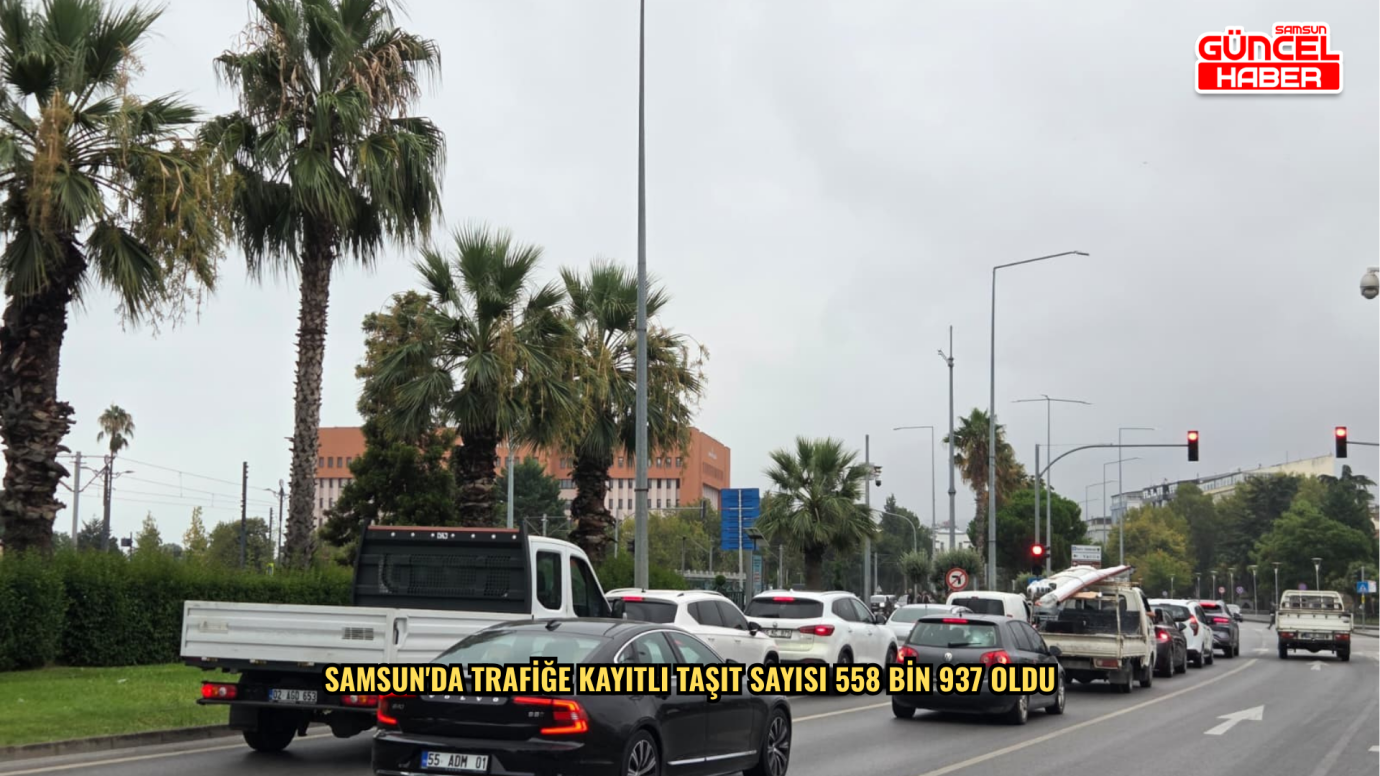 Samsun'da trafiğe kayıtlı taşıt sayısı 558 bin 937 oldu
