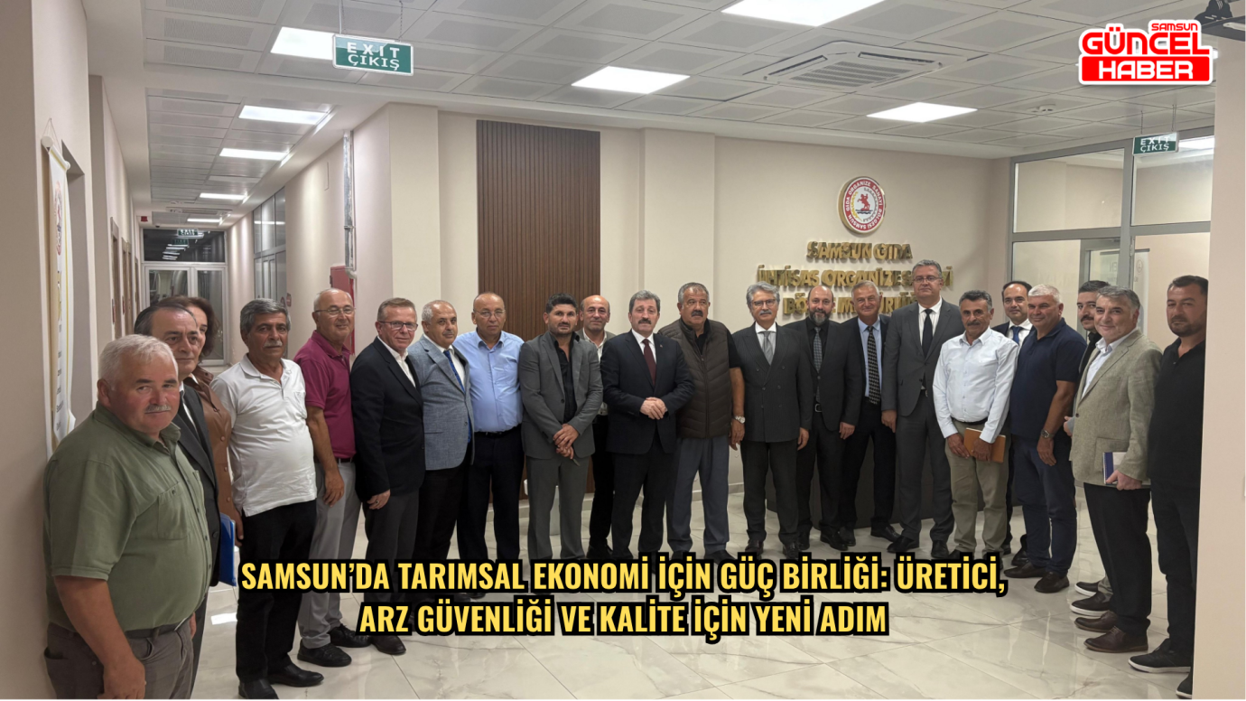  Samsun’da tarımsal ekonomi için güç birliği: Üretici, arz güvenliği ve kalite için yeni adım