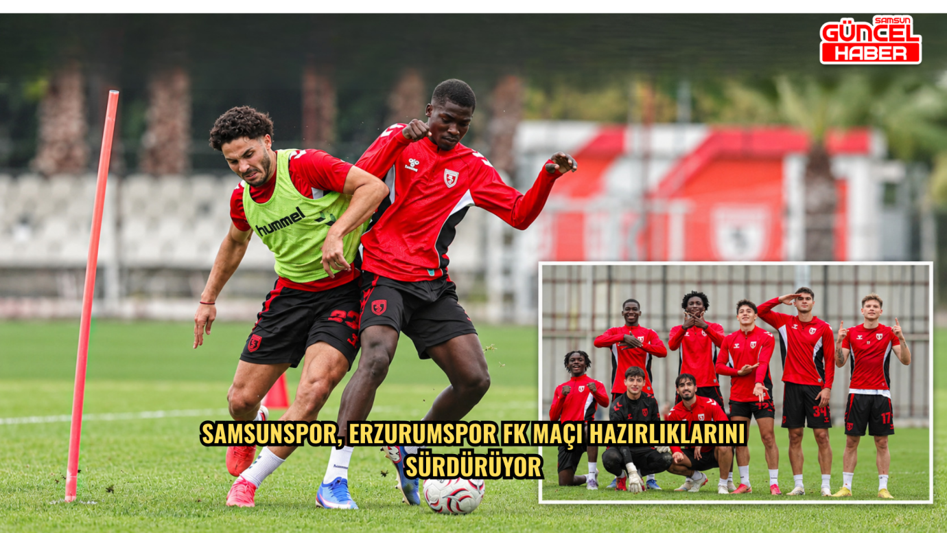 Samsunspor, Erzurumspor FK maçı hazırlıklarını sürdürüyor