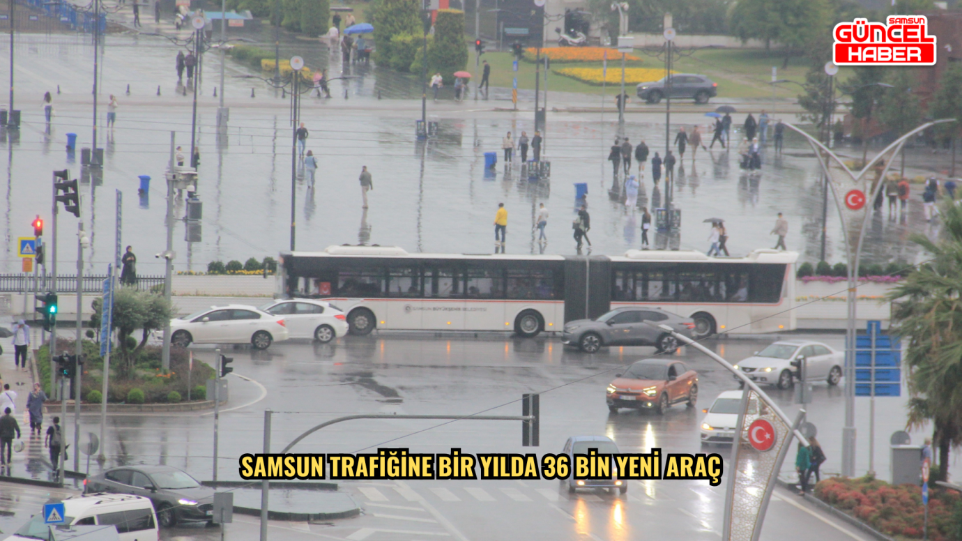 Samsun trafiğine bir yılda 36 bin yeni araç