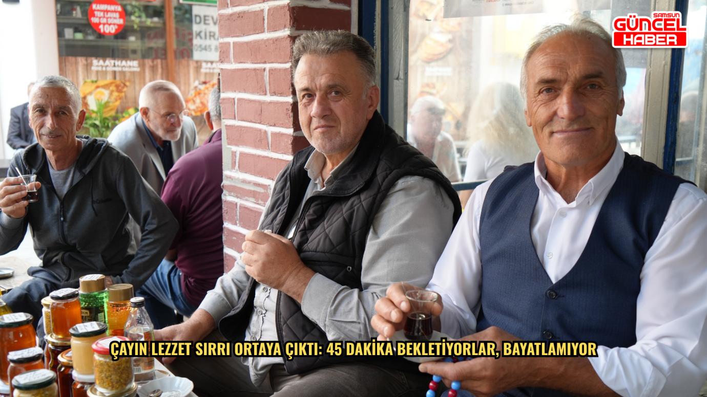 Çayın lezzet sırrı ortaya çıktı: 45 dakika bekletiyorlar, bayatlamıyor