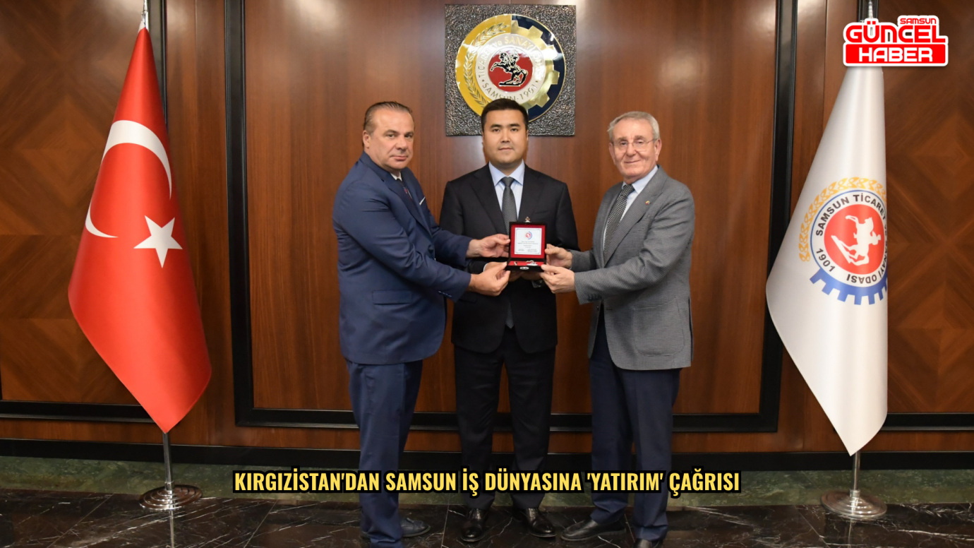 Kırgızistan'dan Samsun iş dünyasına 'yatırım' çağrısı