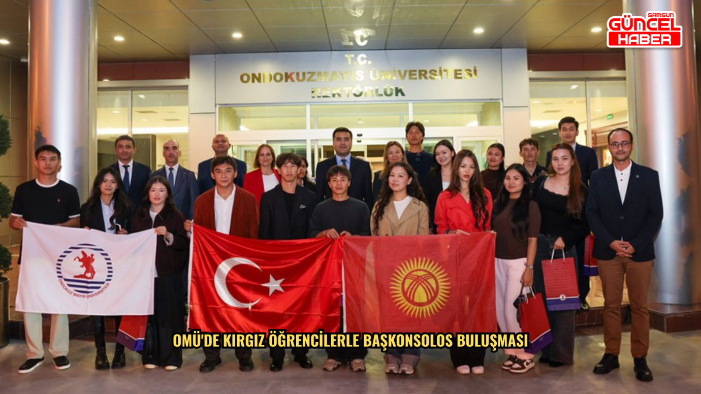 OMÜ'de Kırgız öğrencilerle başkonsolos buluşması