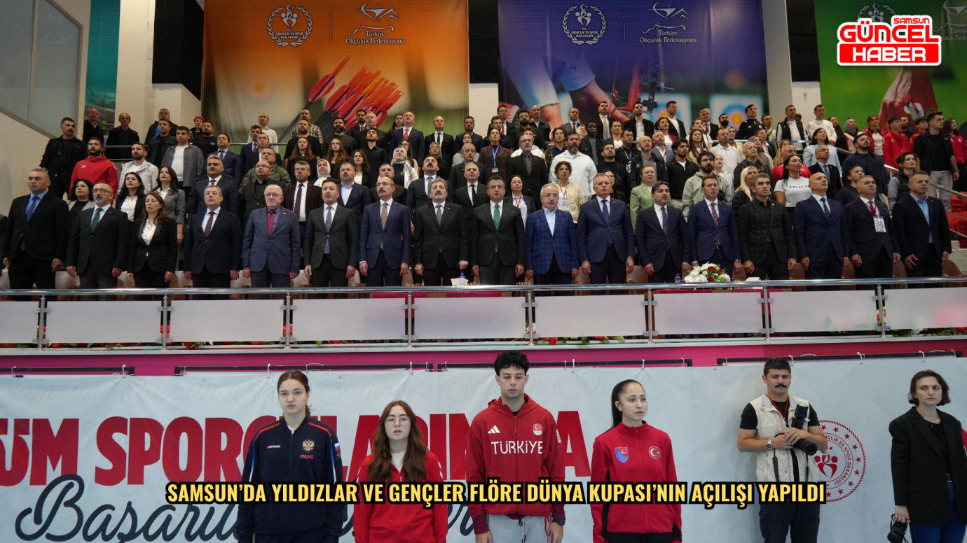 Samsun’da Yıldızlar ve Gençler Flöre Dünya Kupası’nın açılışı yapıldı