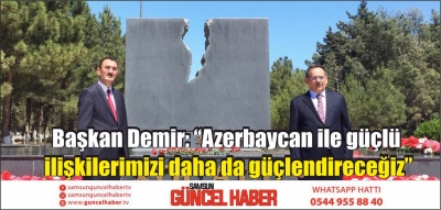  Başkan Demir: “Azerbaycan ile güçlü ilişkilerimizi daha da güçlendireceğiz”