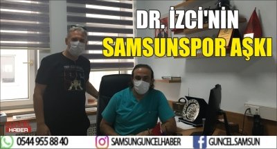 DR. İZCİ'NİN SAMSUNSPOR AŞKI