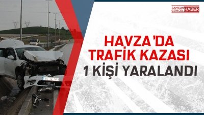 Havza'da trafik kazası: 1 yaralı