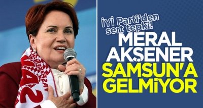  Meral Akşener Samsun'a gelmiyor