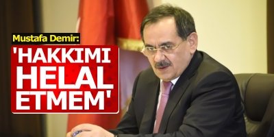 Mustafa Demir: Hakkımı helal etmem!