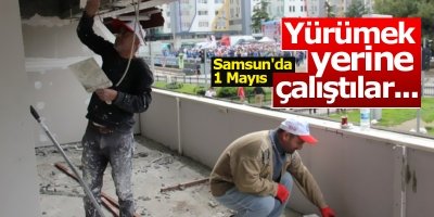 Samsun'da 1 Mayıs'ta yürümek yerine çalıştılar