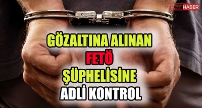 Samsun'da gözaltına alınan FETÖ şüphelisine adli kontrol