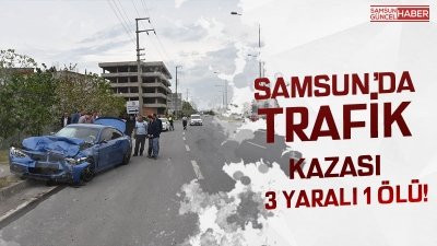 Samsun'da iki otomobil çarpıştı: 1 ölü 3 yaralı