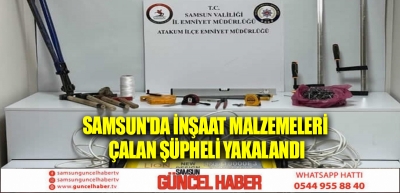 Samsun'da inşaat malzemeleri çalan şüpheli yakalandı