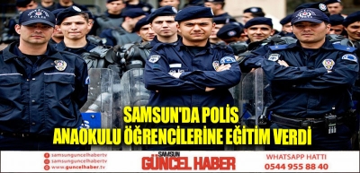 Samsun'da polis anaokulu öğrencilerine eğitim verdi