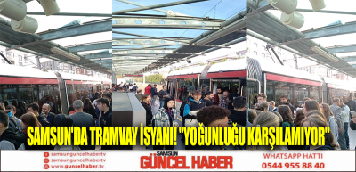 Samsun'da tramvay isyanı! 