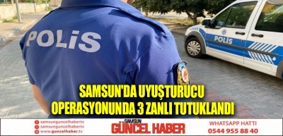 Samsun'da uyuşturucu operasyonunda 3 zanlı tutuklandı