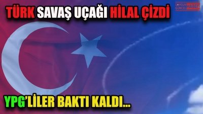 Türk savaş uçağı Hilal Çizdi YPG’liler Baktı Kaldı…