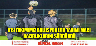 U19 Takımımız Boluspor U19 Takımı Maçı Hazırlıklarını Sürdürdü