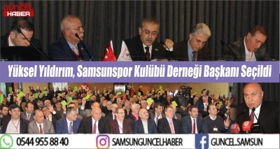 Yüksel Yıldırım, Samsunspor Kulübü Derneği Başkanı Seçildi 
