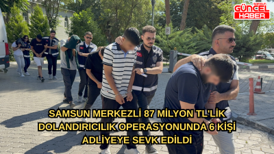 Samsun merkezli 87 milyon TL'lik dolandırıcılık operasyonunda 6 kişi adliyeye sevk edildi