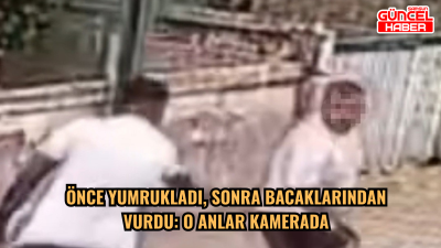 Önce yumrukladı, sonra bacaklarından vurdu: O anlar kamerada