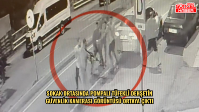 Sokak ortasında pompalı tüfekli dehşetin güvenlik kamerası görüntüsü ortaya çıktı
