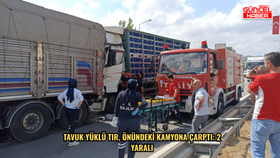 Tavuk yüklü tır, önündeki kamyona çarptı: 2 yaralı