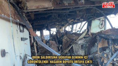 Dron saldırısına uğrayan geminin içi görüntülendi: Hasarın boyutu ortaya çıktı