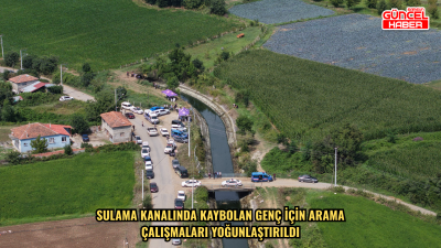 Sulama kanalında kaybolan genç için arama çalışmaları yoğunlaştırıldı