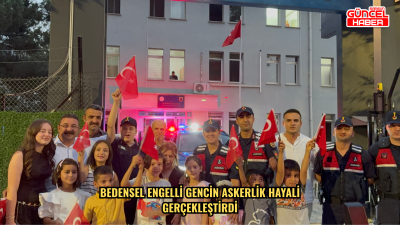 Bedensel engelli gencin askerlik hayali gerçekleştirdi
