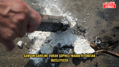 Samsun sahiline vuran şüpheli maddeyi TÜBİTAK inceleyecek